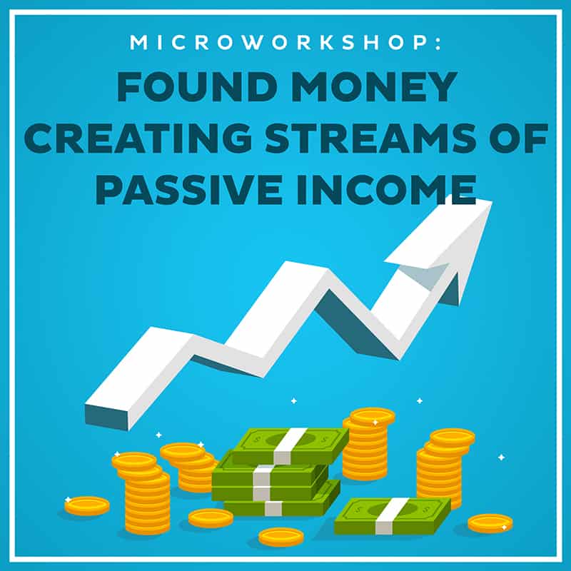 Microworkshop Found Money Creating Streams of Passive Income-800